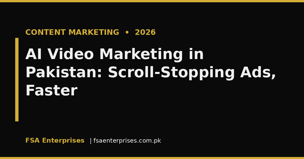 AI Video Marketing in Pakistan 2026: How Brands Create Scroll-Stopping Ads Faster