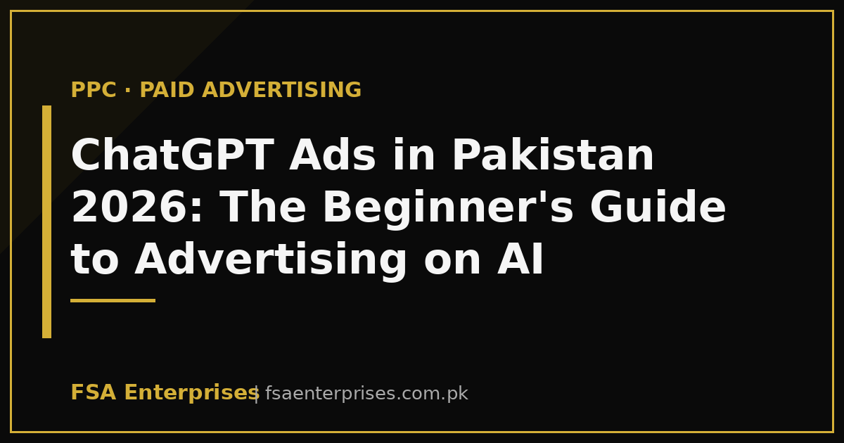 ChatGPT Ads in Pakistan 2026: The Beginner's Guide to Advertising on AI