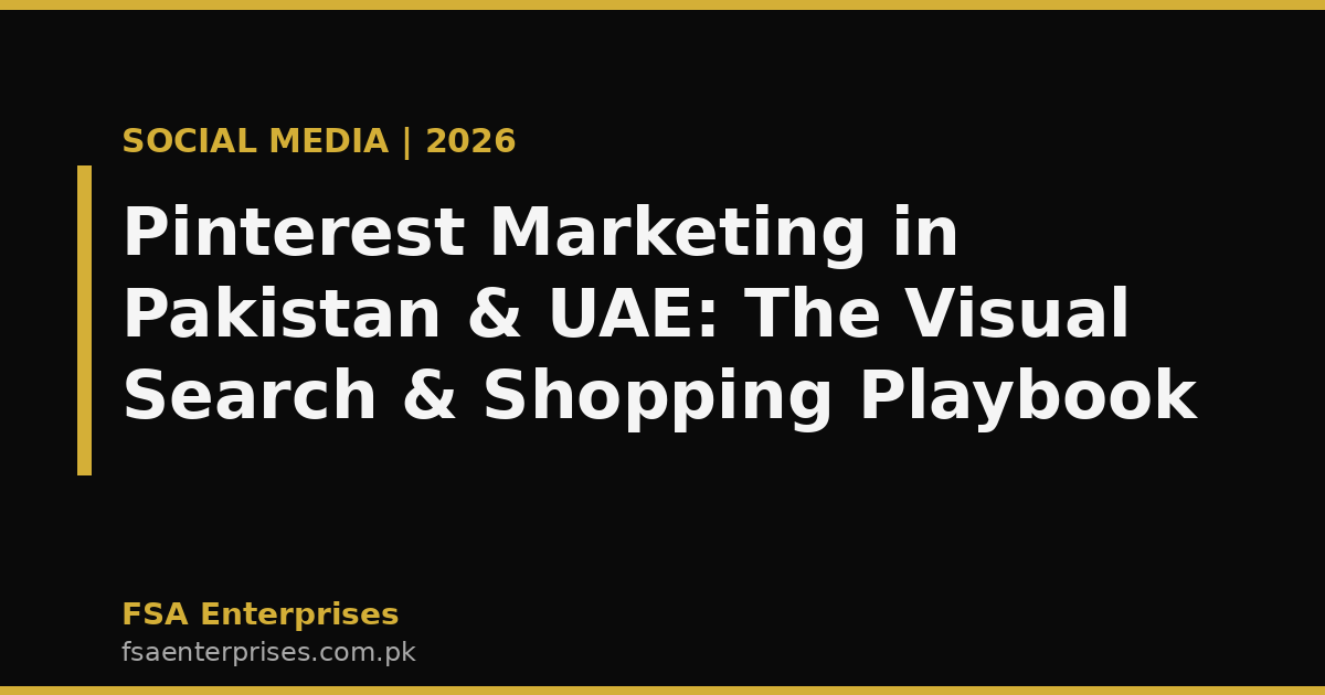 Pinterest Marketing in Pakistan & UAE 2026: The Visual Search & Shopping Playbook