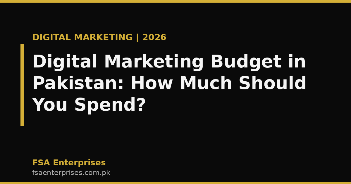 Digital Marketing Budget in Pakistan 2026: How Much Should Your Business Actually Spend?