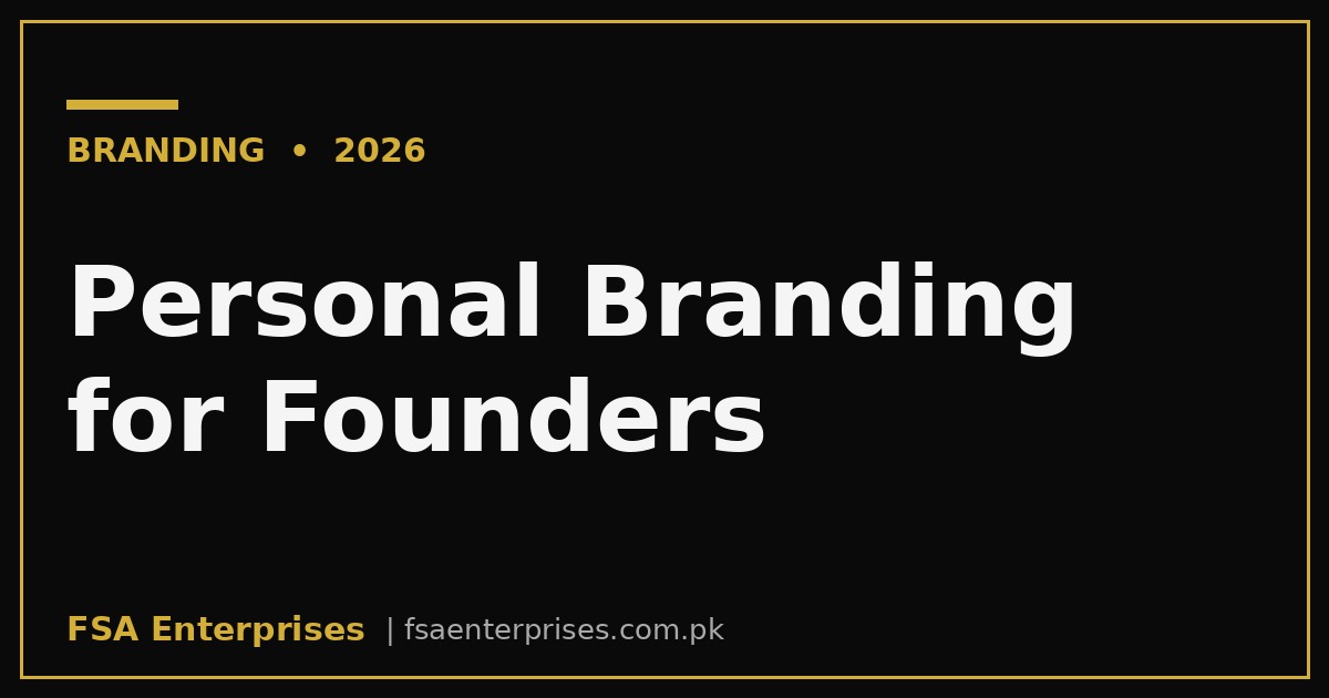 Personal Branding for Founders in Pakistan & UAE 2026: The Trust-to-Revenue Playbook