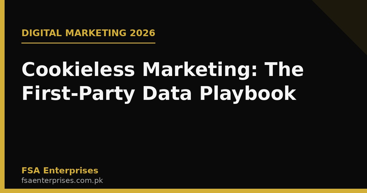 Cookieless Marketing in Pakistan & UAE 2026: The First-Party Data Playbook for Small Businesses
