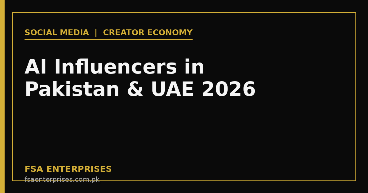 AI Influencers in Pakistan & UAE 2026: The Virtual Creator Marketing Playbook